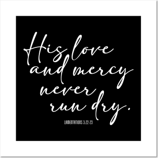 His Love and Mercy Never Run Dry Posters and Art